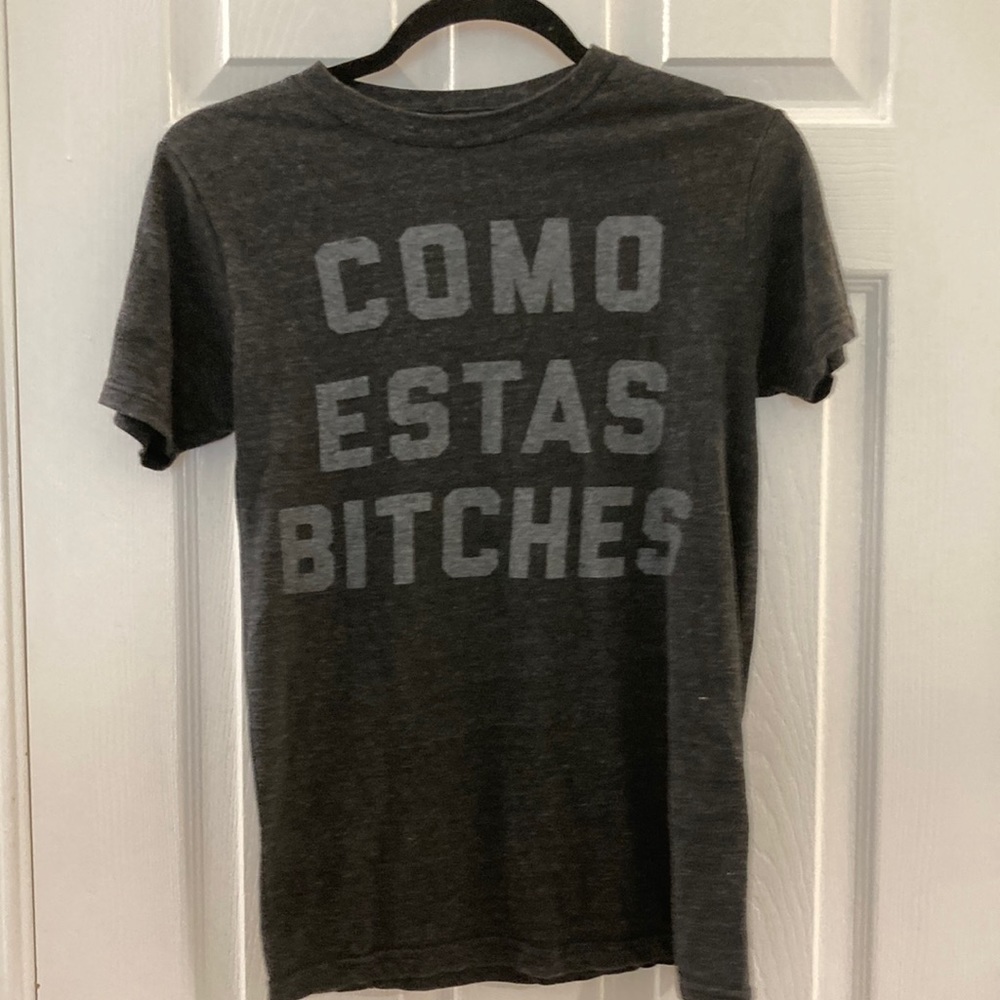 No label. Come Estas Bitches. T-Shirt. Women’s small. EUC